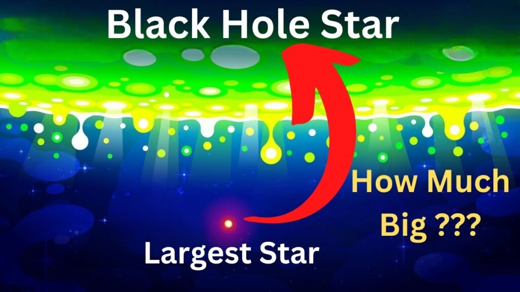 How much big is Black Hole Star than the Largest Star